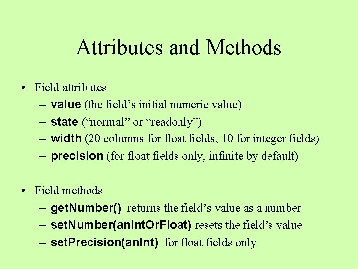 Attributes and Methods • Field attributes – value (the field’s initial numeric value) –