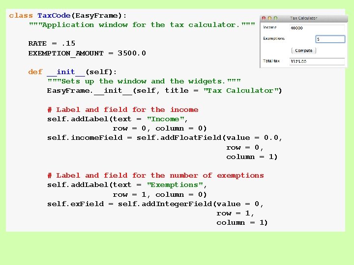 class Tax. Code(Easy. Frame): """Application window for the tax calculator. """ RATE =. 15