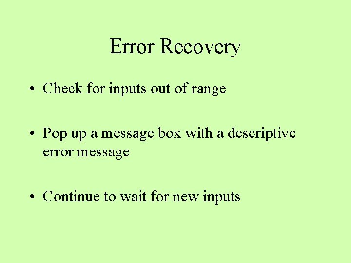 Error Recovery • Check for inputs out of range • Pop up a message