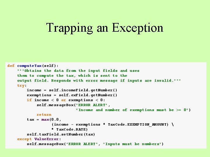 Trapping an Exception def compute. Tax(self): """Obtains the data from the input fields and