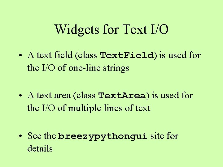 Widgets for Text I/O • A text field (class Text. Field) is used for