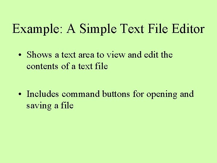 Example: A Simple Text File Editor • Shows a text area to view and