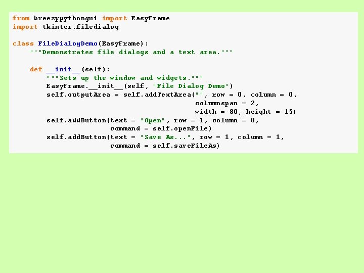 from breezypythongui import Easy. Frame import tkinter. filedialog class File. Dialog. Demo(Easy. Frame): """Demonstrates