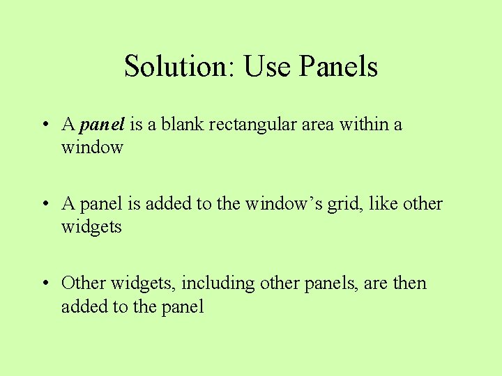 Solution: Use Panels • A panel is a blank rectangular area within a window