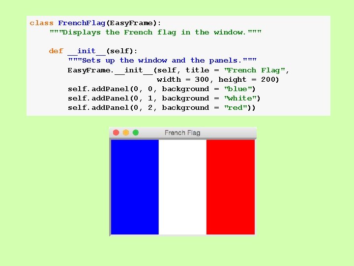 class French. Flag(Easy. Frame): """Displays the French flag in the window. """ def __init__(self):