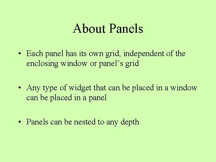 About Panels • Each panel has its own grid, independent of the enclosing window