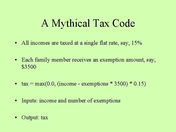 A Mythical Tax Code • All incomes are taxed at a single flat rate,