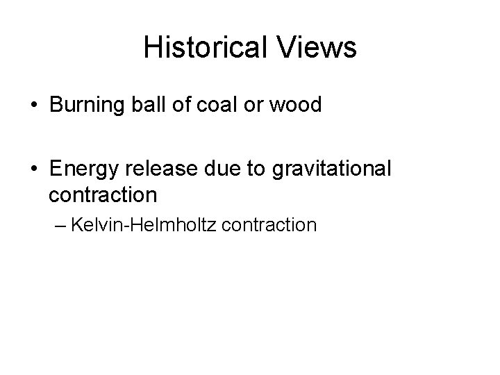 Historical Views • Burning ball of coal or wood • Energy release due to