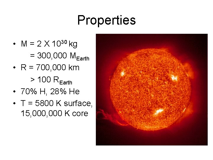 Properties • M = 2 X 1030 kg = 300, 000 MEarth • R