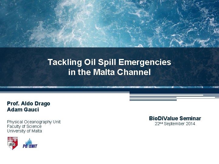 Tackling Oil Spill Emergencies in the Malta Channel Prof. Aldo Drago Adam Gauci Physical Tackling Oil Spill Emergencies in the Malta Channel Prof. Aldo Drago Adam Gauci Physical