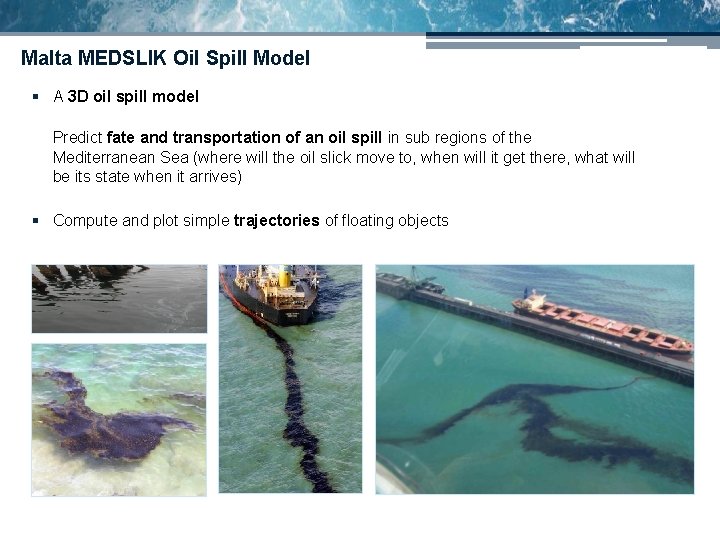 Malta MEDSLIK Oil Spill Model § A 3 D oil spill model § Predict Malta MEDSLIK Oil Spill Model § A 3 D oil spill model § Predict