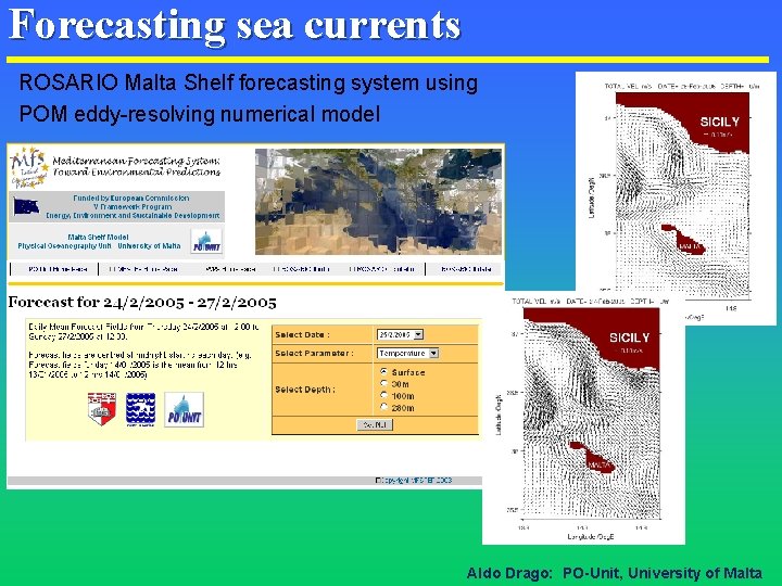 Forecasting sea currents ROSARIO Malta Shelf forecasting system using POM eddy-resolving numerical model Aldo Forecasting sea currents ROSARIO Malta Shelf forecasting system using POM eddy-resolving numerical model Aldo
