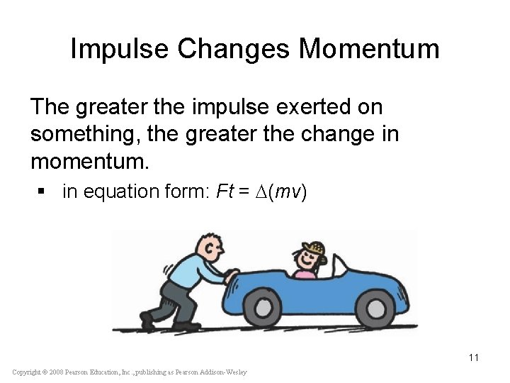 Impulse Changes Momentum The greater the impulse exerted on something, the greater the change