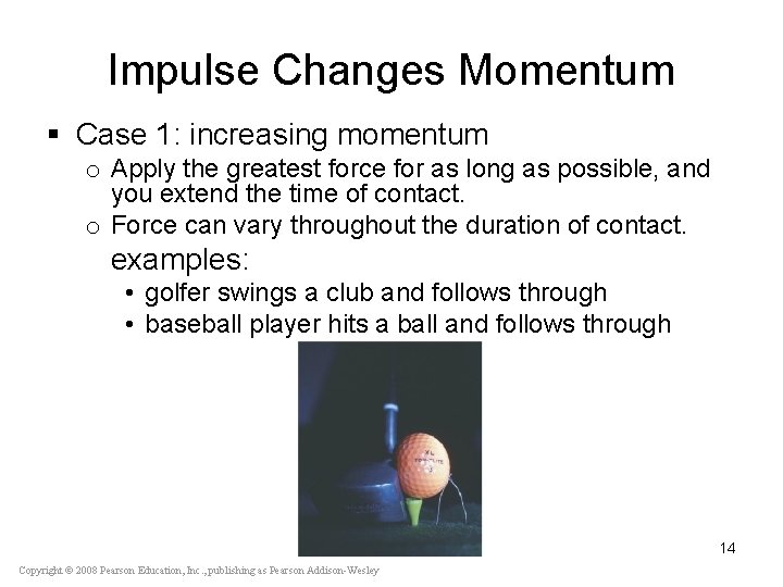Impulse Changes Momentum § Case 1: increasing momentum o Apply the greatest force for