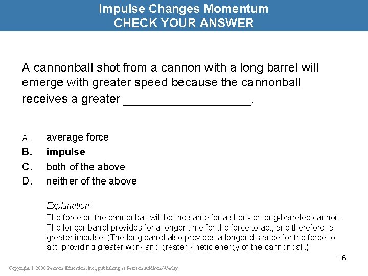 Impulse Changes Momentum CHECK YOUR ANSWER A cannonball shot from a cannon with a