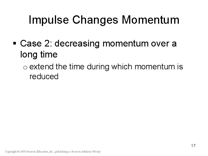 Impulse Changes Momentum § Case 2: decreasing momentum over a long time o extend