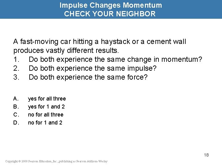 Impulse Changes Momentum CHECK YOUR NEIGHBOR A fast-moving car hitting a haystack or a