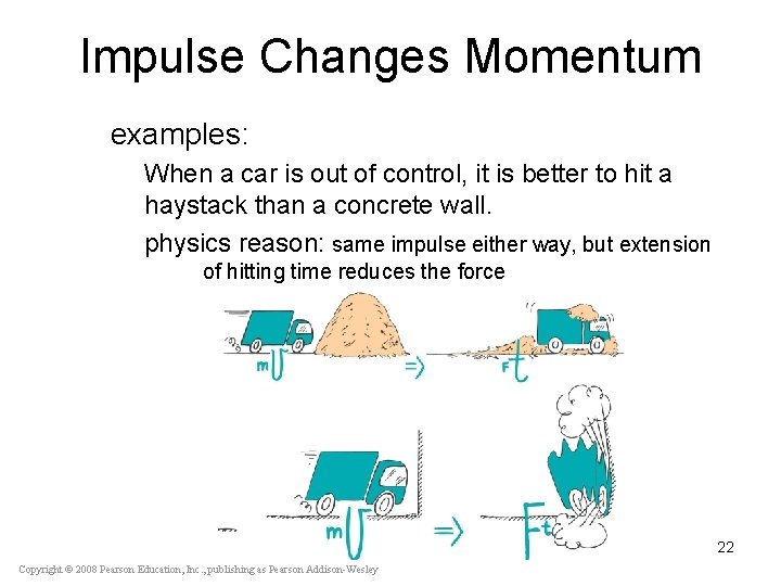 Impulse Changes Momentum examples: When a car is out of control, it is better
