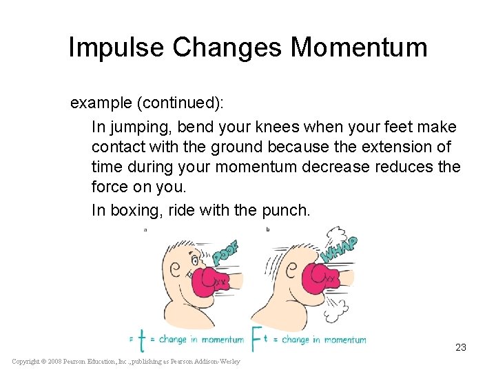 Impulse Changes Momentum example (continued): In jumping, bend your knees when your feet make