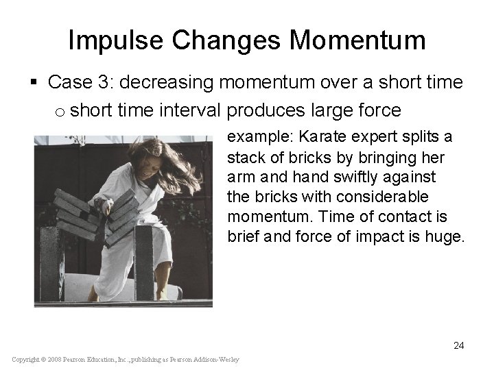 Impulse Changes Momentum § Case 3: decreasing momentum over a short time o short