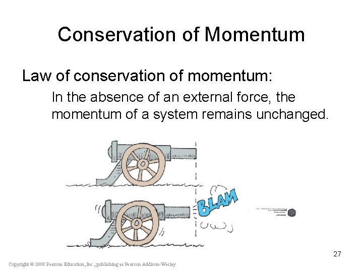 Conservation of Momentum Law of conservation of momentum: In the absence of an external