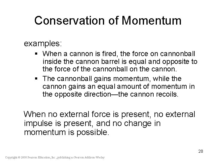 Conservation of Momentum examples: § When a cannon is fired, the force on cannonball