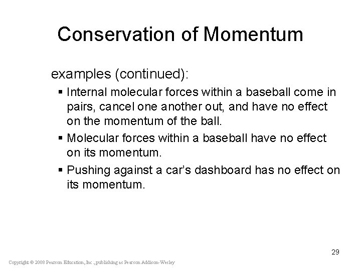 Conservation of Momentum examples (continued): § Internal molecular forces within a baseball come in