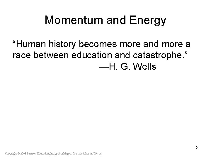 Momentum and Energy “Human history becomes more and more a race between education and