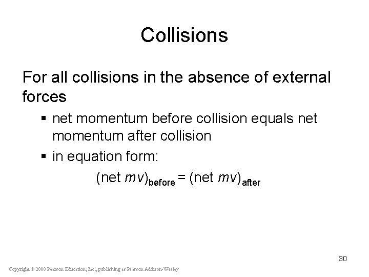 Collisions For all collisions in the absence of external forces § net momentum before
