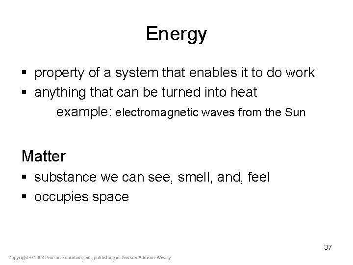 Energy § property of a system that enables it to do work § anything