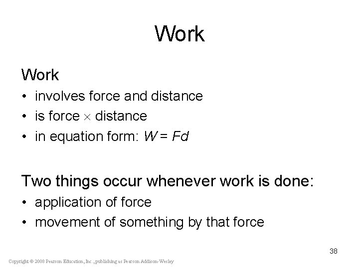 Work • involves force and distance • is force distance • in equation form: