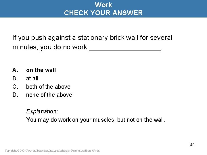 Work CHECK YOUR ANSWER If you push against a stationary brick wall for several