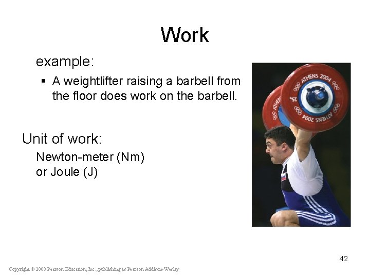 Work example: § A weightlifter raising a barbell from the floor does work on