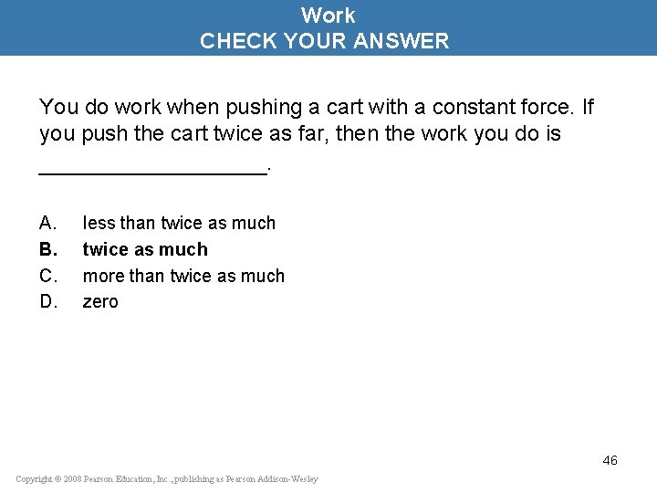Work CHECK YOUR ANSWER You do work when pushing a cart with a constant