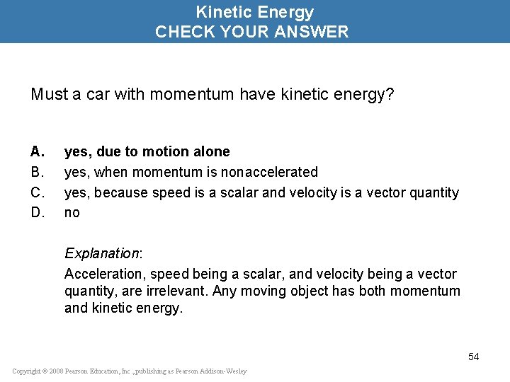 Kinetic Energy CHECK YOUR ANSWER Must a car with momentum have kinetic energy? A.
