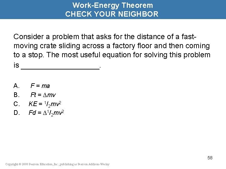 Work-Energy Theorem CHECK YOUR NEIGHBOR Consider a problem that asks for the distance of