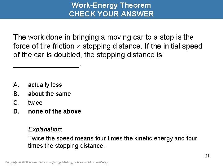 Work-Energy Theorem CHECK YOUR ANSWER The work done in bringing a moving car to