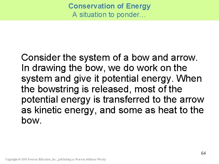 Conservation of Energy A situation to ponder… Consider the system of a bow and