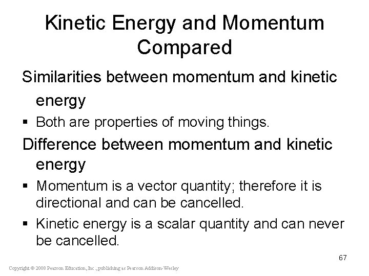 Kinetic Energy and Momentum Compared Similarities between momentum and kinetic energy § Both are