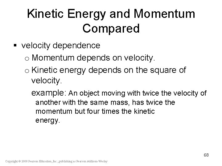 Kinetic Energy and Momentum Compared § velocity dependence o Momentum depends on velocity. o