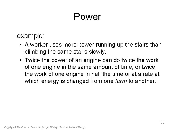 Power example: § A worker uses more power running up the stairs than climbing