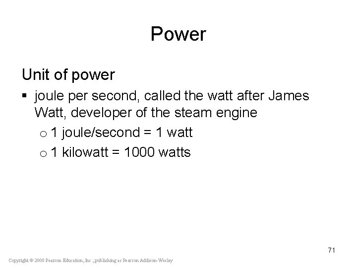 Power Unit of power § joule per second, called the watt after James Watt,