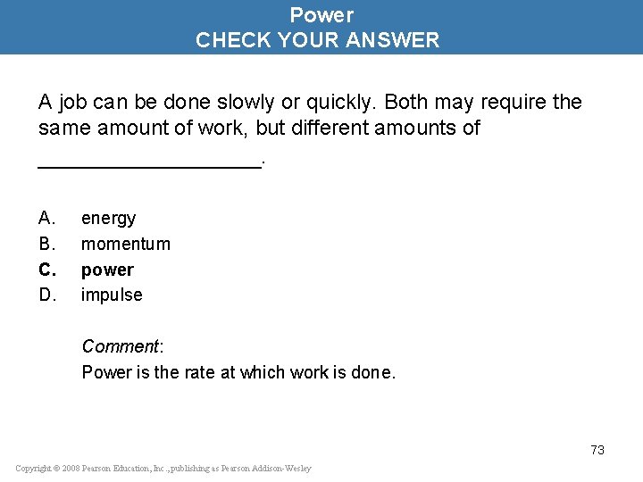 Power CHECK YOUR ANSWER A job can be done slowly or quickly. Both may