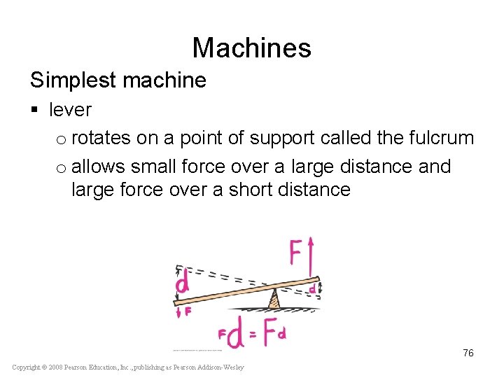 Machines Simplest machine § lever o rotates on a point of support called the
