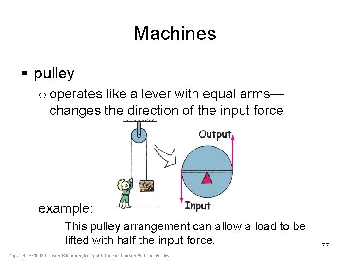 Machines § pulley o operates like a lever with equal arms— changes the direction
