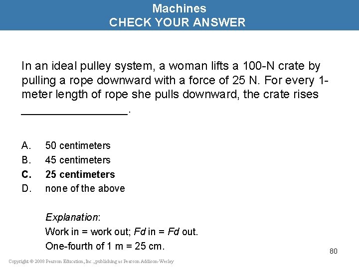 Machines CHECK YOUR ANSWER In an ideal pulley system, a woman lifts a 100