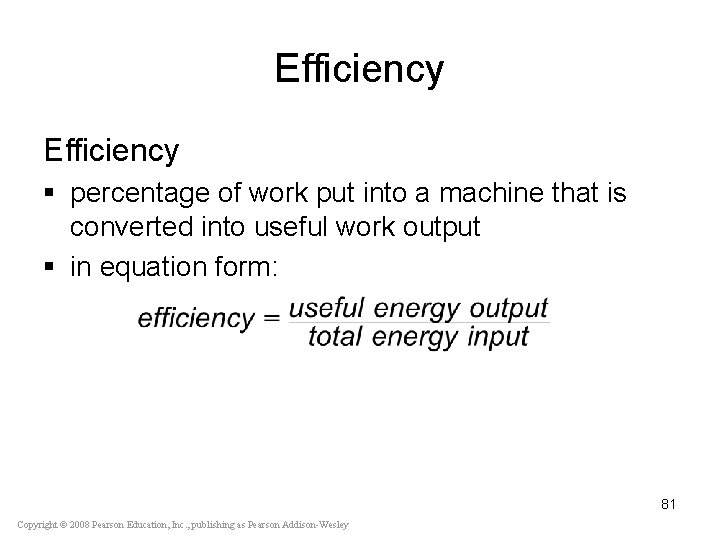 Efficiency § percentage of work put into a machine that is converted into useful