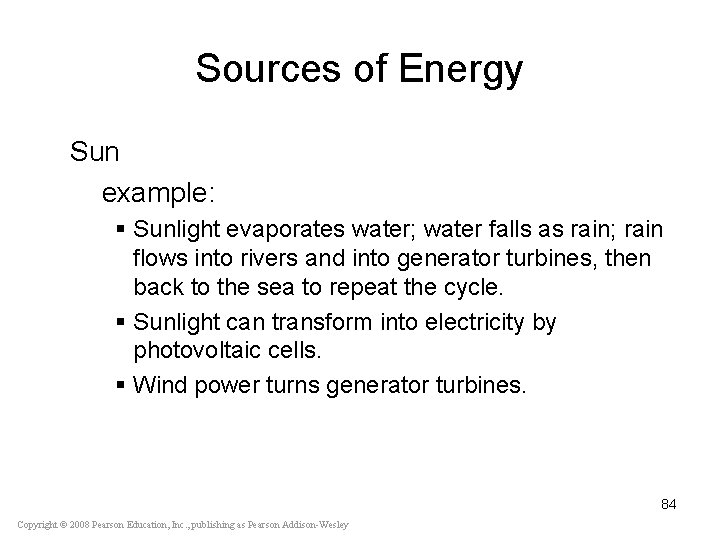 Sources of Energy Sun example: § Sunlight evaporates water; water falls as rain; rain