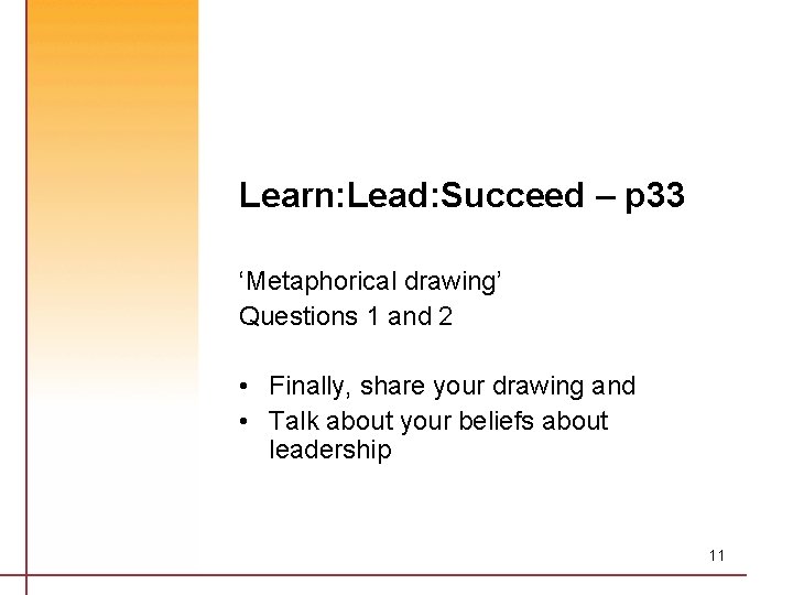 Learn: Lead: Succeed – p 33 ‘Metaphorical drawing’ Questions 1 and 2 • Finally,