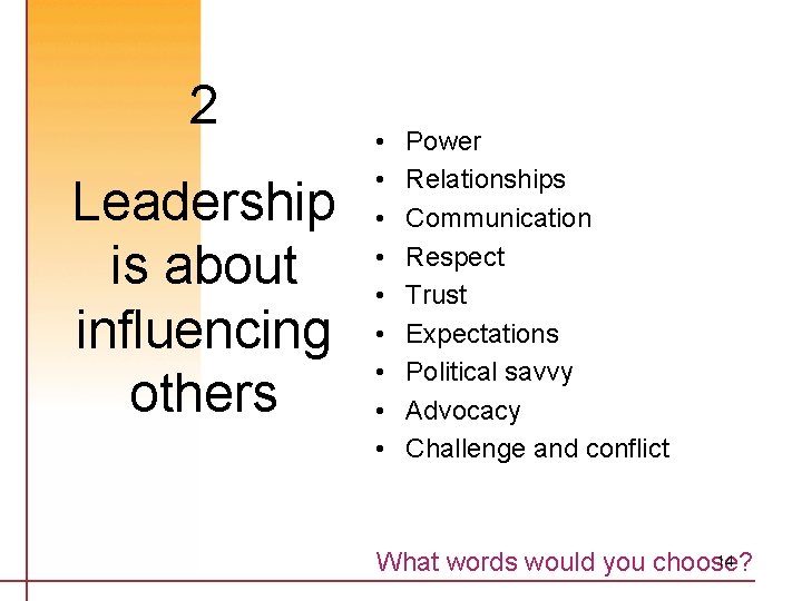 2 Leadership is about influencing others • • • Power Relationships Communication Respect Trust